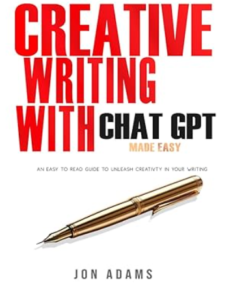 Book cover titled 'CREATIVE WRITING WITH CHAT GPT MADE EASY' by Jon Adams, featuring a sleek golden pen
