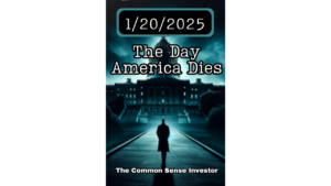 A mysterious figure standing in front of a government building with the title '1/20/2025 The Day America Dies' by The Common Sense Investor