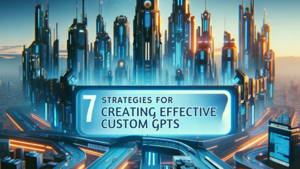 Futuristic city skyline at dawn with a billboard displaying '7 Strategies for Creating Effective Custom GPTs'