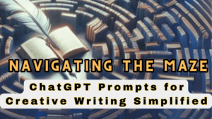 Graphic image depicting a book and quill set within a labyrinth, symbolizing the journey of creative writing, with the title 'NAVIGATING THE MAZE ChatGPT Prompts for Creative Writing Simplified' overlaid in bold text.